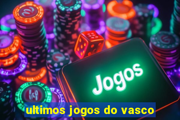 ultimos jogos do vasco